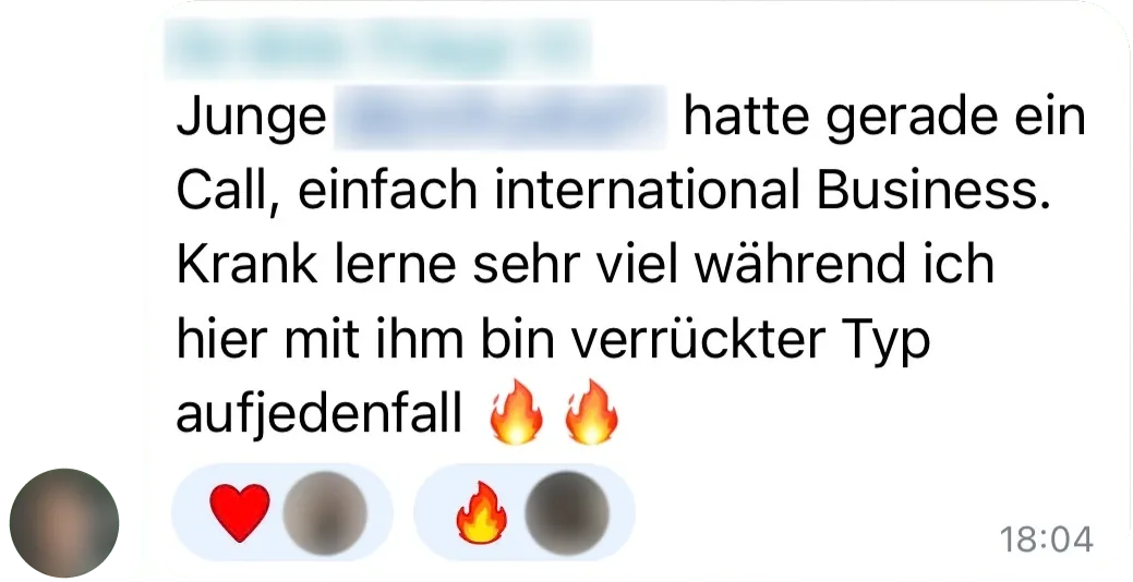 Telegram-Nachricht aus der Community: „Junge … hatte gerade ein Call, einfach international Business. Krank lerne sehr viel während ich hier mit ihm bin verrückter Typ aufjedenfall“